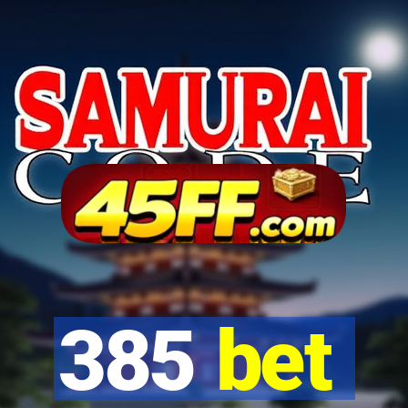 385 bet